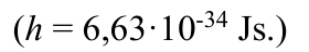 ( h  = 6,63·10 -34  Js.)
