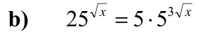 b) 25 x = 5 ⋅ 3 5 x